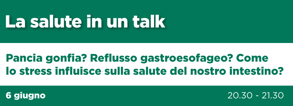 La salute in un talk. Pancia gonfia e reflusso - Giovedì 6 giugno
